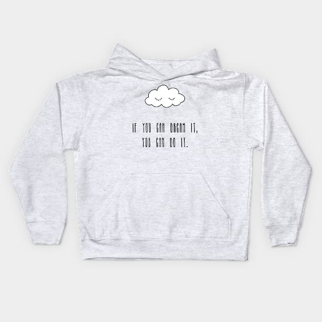 If you can dream it, you can do it Kids Hoodie by bigmoments